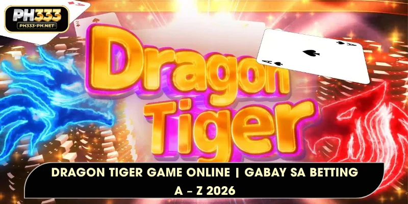 Dragon Tiger Game Online | Gabay sa Betting A – Z 2026