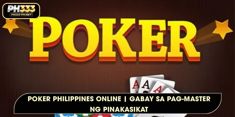 Poker Philippines Online | Gabay sa Pag-master ng Pinakasikat