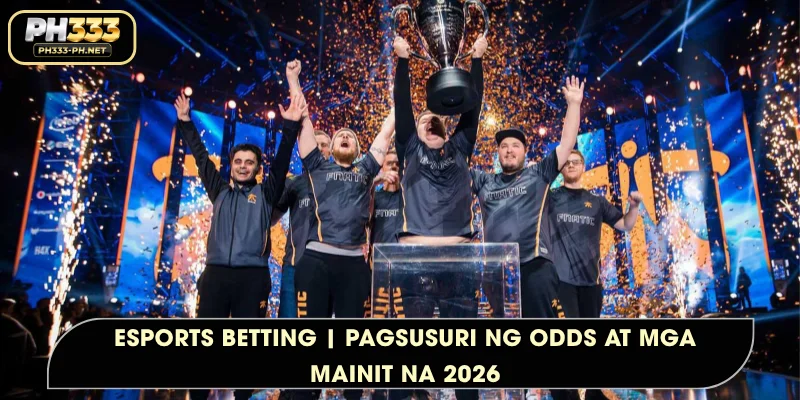 Esports Betting | Pagsusuri ng Odds at mga Mainit na 2026